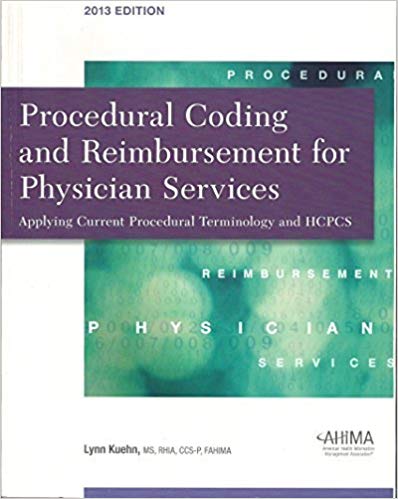 Procedural Coding and Reimbursement for Physician Services Applying Current Procedural Terminology and HCPCS 2013